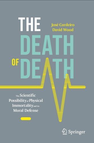 The Death of Death: The Scientific Possibility of Physical Immortality and its Moral Defense (Copernicus Books)
