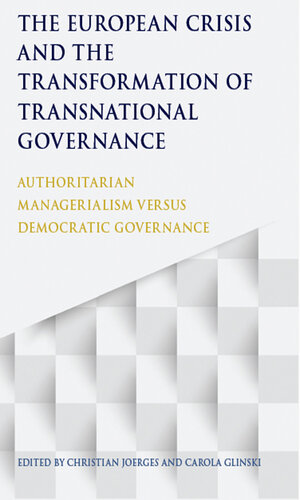 The European Crisis and the Transformation of Transnational Governance: Authoritarian Managerialism Versus Democratic Governance