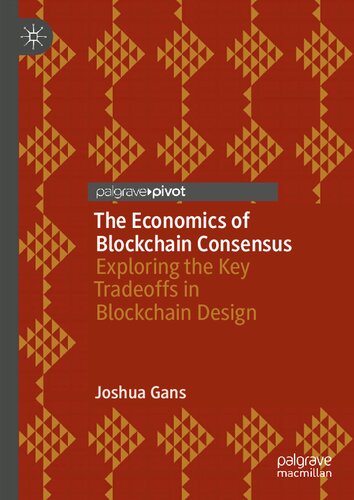 The Economics of Blockchain Consensus: Exploring the Key Tradeoffs in Blockchain Design