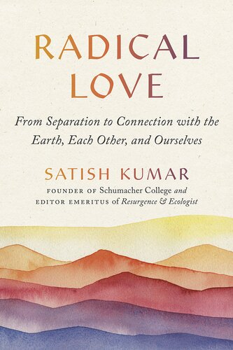 Radical Love: From Separation to Connection with the Earth, Each Other, and Ourselves