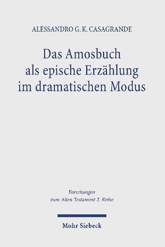 Das Amosbuch als epische Erzählung im dramatischen Modus: Ein Beitrag zu den synchronen Lesarten der Prophetenbücher