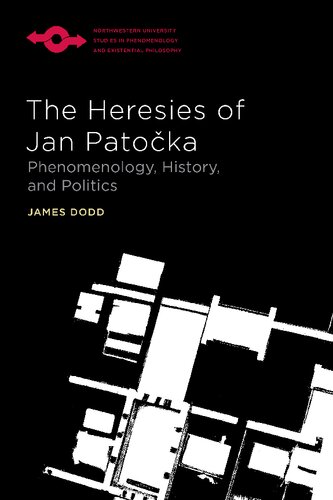 The Heresies of Jan Patočka: Phenomenology, History, and Politics