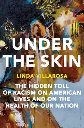 Under the Skin: The Hidden Toll of Racism on American Lives and on the Health of Our Nation
