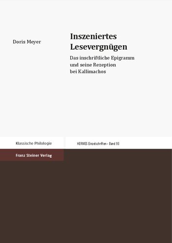 Inszeniertes Lesevergnugen: Das Inschriftliche Epigramm Und Seine Rezeption Bei Kallimachos (Hermesa- Einzelschriften)