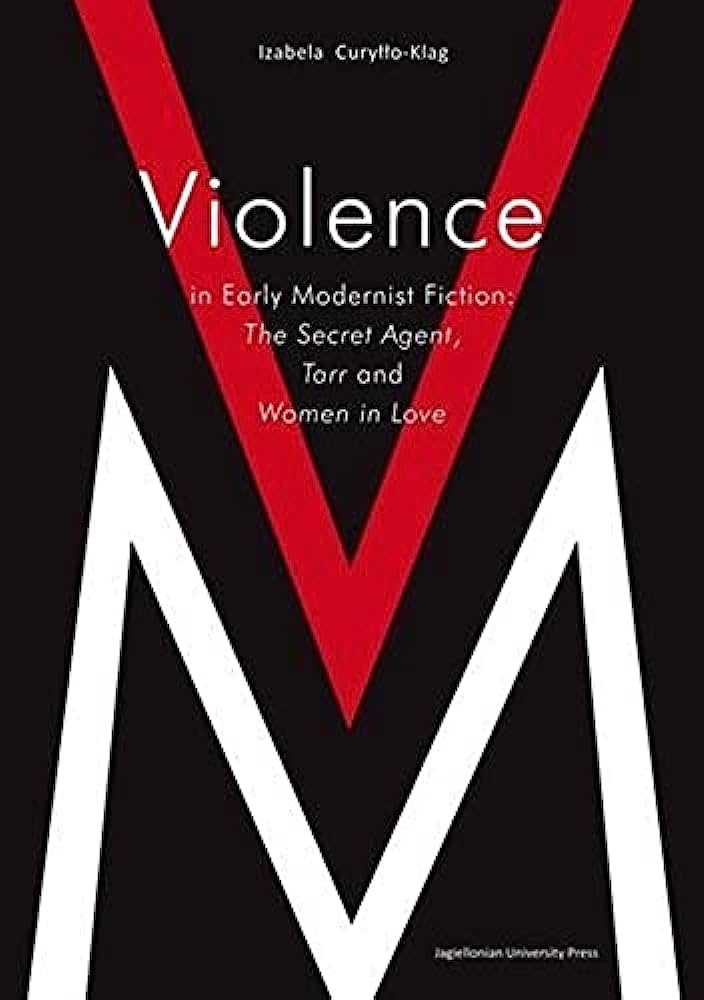Violence in Early Modernist Fiction: The Secret Agent, Tarr and Women in Love