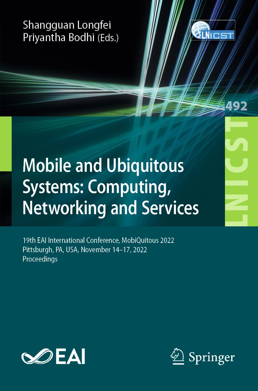 Mobile and Ubiquitous Systems: Computing, Networking and Services: 19th EAI International Conference, MobiQuitous 2022 Pittsburgh, PA, USA, November 14–17, 2022 Proceedings