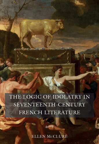 The Logic of Idolatry in Seventeenth-Century French Literature