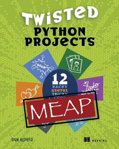 Twisted Python Projects: 12 wacky, useful, tricky, cool, fun things to do (MEAP v2)