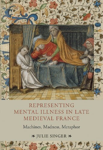 Representing Mental Illness in Late Medieval France: Machines, Madness, Metaphor