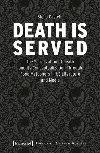 Death Is Served: The Serialization Of Death And Its Conceptualization Through Food Metaphors In US Literature And Media