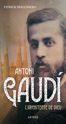 Antoni Gaudí: L'architecte de Dieu