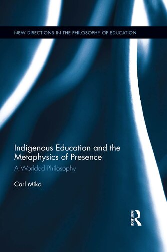 Indigenous Education and the Metaphysics of Presence: A Worlded Philosophy