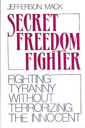 Secret Freedom Fighter: Fighting Tyranny Without Terrorizing The Innocent