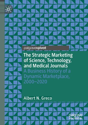 The Strategic Marketing of Science, Technology, and Medical Journals: A Business History of a Dynamic Marketplace, 2000–2020
