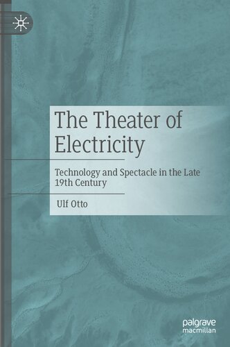 The Theater of Electricity: Technology and Spectacle in the Late 19th Century