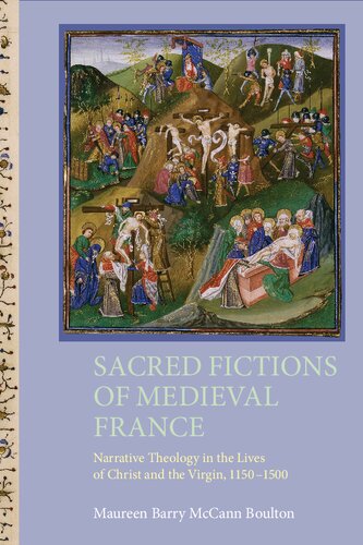 Sacred Fictions of Medieval France: Narrative Theology in the Lives of Christ and the Virgin, 1150-1500