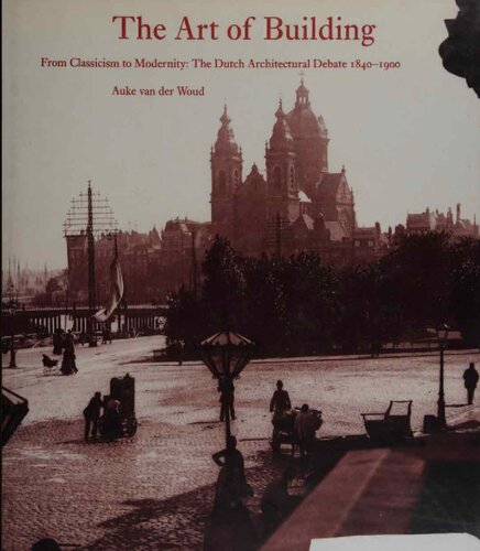 The Art of Building: International Ideas, Dutch Debate 1840-1900 (Reinterpreting Classicism) (Reinterpreting Classicism S.)
