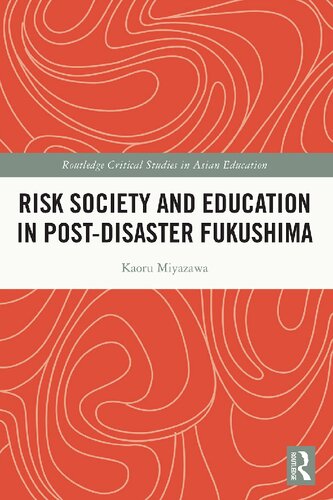 Risk Society and Education in Post-Disaster Fukushima (Routledge Critical Studies in Asian Education)