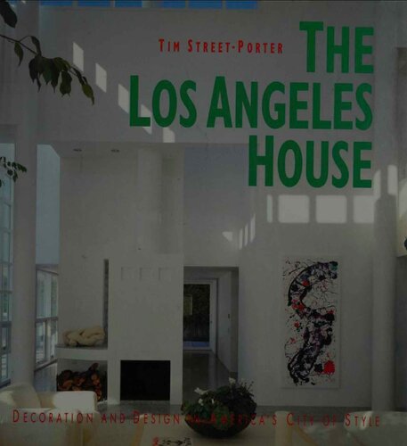The Los Angeles House: Decoration and Design in America's 20Th-Century City