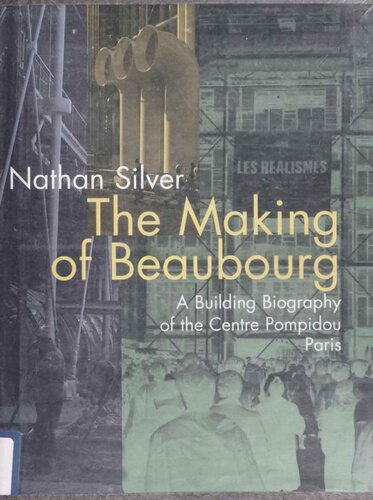 The Making of Beaubourg: A Building Biography of the Centre Pompidou, Paris