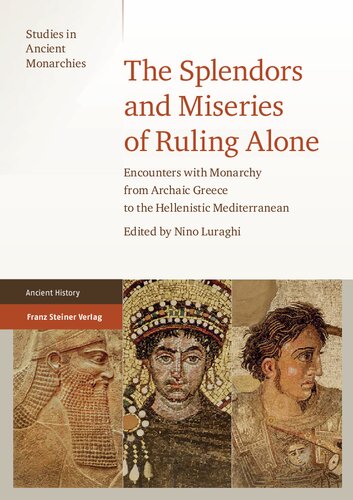 The Splendors and Miseries of Ruling Alone: Encounters with Monarchy from Archaic Greece to the Hellenistic Mediterranean