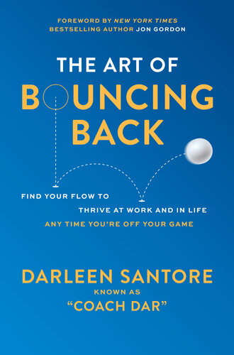 The Art of Bouncing Back: Find Your Flow to Thrive at Work and in Life -- Any Time You're Off Your Game