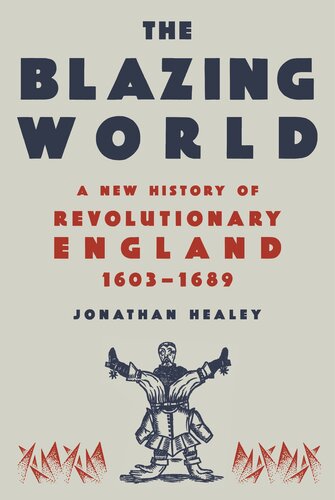 The Blazing World  - A New History of Revolutionary England, 1603-1689