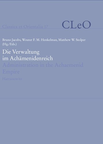 Die Verwaltung im Achämenidenreich: Imperiale Muster und Strukture / Administration in the Achaemenid Empire: Tracing the Imperial Signature. Akten des 6. Internationalen Kolloquiums zum Thema »Vorderasien im Spannungsfeld klassischer und altorientalischer Überlieferungen« aus Anlass der 80-Jahr-Feier der Entdeckung des Festungsarchivs von Persepolis, Landgut Castelen bei Basel, 14.–17. Mai 2013