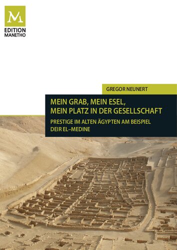 Mein Grab, mein Esel, mein Platz in der Gesellschaft: Prestige im Alten Ägypten am Beispiel Deir el-Medine