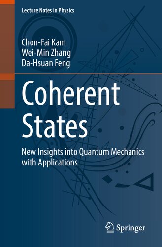 Coherent States: New Insights into Quantum Mechanics with Applications (Lecture Notes in Physics, 1011)