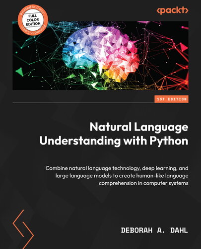 Natural Language Understanding with Python: Combine natural language technology, deep learning, and large language models