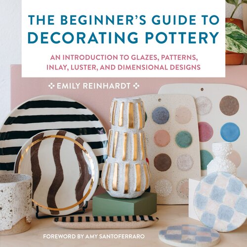 The Beginner's Guide to Decorating Pottery: An Introduction to Glazes, Patterns, Inlay, Luster, and Dimensional Designs (Essential Ceramics Skills)