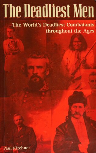 The Deadliest Men: The World's Deadliest Combatants Throughout the Ages