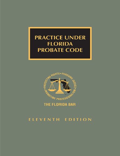Practice Under Florida Probate Code 11th Edition [LATEST EDITION]
