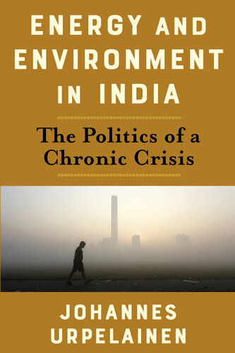 Energy and Environment in India: The Politics of a Chronic Crisis