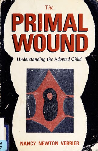 The Primal Wound : Understanding the Adopted Child