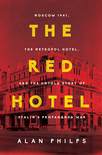The Red Hotel : Moscow 1941, the Metropol Hotel, and the Untold Story of Stalin's Propaganda War