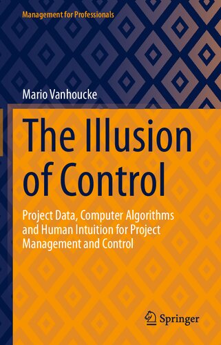 The Illusion of Control: Project Data, Computer Algorithms and Human Intuition for Project Management and Control
