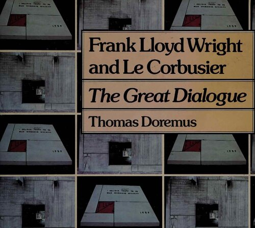 Frank Lloyd Wright and Le Corbusier: The Great Dialogue