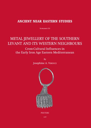 Metal Jewellery of the Southern Levant and its Western Neighbours: Cross-Cultural Influences in the Early Iron Age Eastern Mediterranean (Ancient Near Eastern Studies Supplement)