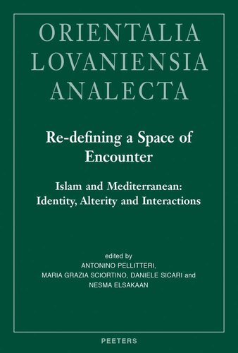 Re-Defining a Space of Encounter. Islam and Mediterranean: Identity, Alterity and Interactions: Proceedings of the 28th Congress of the Union ... 2016 (Orientalia Lovaniensia Analecta)