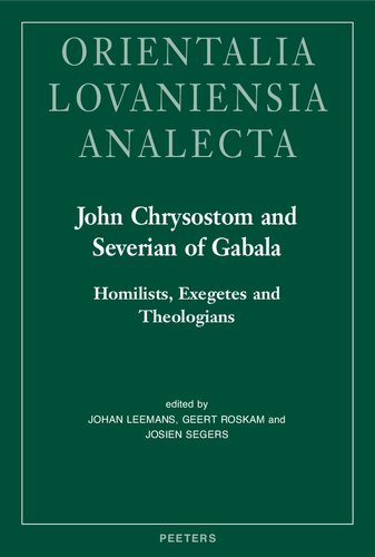 John Chrysostom and Severian of Gabala: Homilists, Exegetes and Theologians (Orientalia Lovaniensia Analecta)