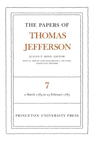 Papers of Thomas Jefferson. Volume 7 The Papers of Thomas Jefferson, Volume 7: March 1784 to February 1785