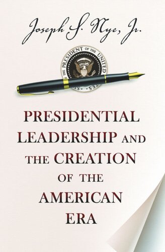 Presidential Leadership and the Creation of the American Era