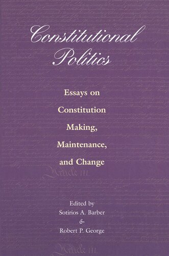 Constitutional Politics: Essays on Constitution Making, Maintenance, and Change