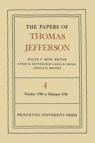 Papers of Thomas Jefferson. Volume 4 The Papers of Thomas Jefferson, Volume 4: October 1780 to February 1781