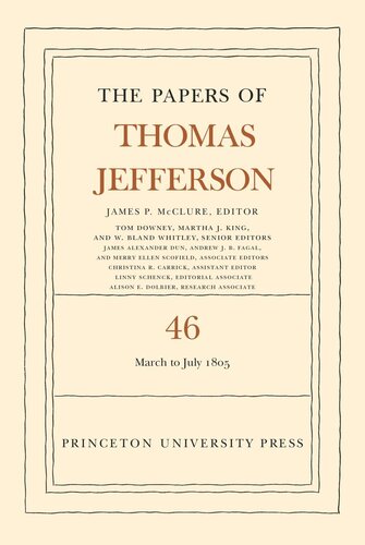 Papers of Thomas Jefferson. Volume 46 The Papers of Thomas Jefferson, Volume 46: 9 March to 5 July 1805
