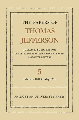 Papers of Thomas Jefferson. Volume 5 The Papers of Thomas Jefferson, Volume 5: February 1781 to May 1781