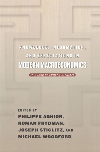 Knowledge, Information, and Expectations in Modern Macroeconomics: In Honor of Edmund S. Phelps