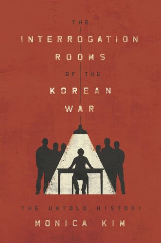 The Interrogation Rooms of the Korean War: The Untold History
